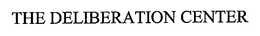 THE DELIBERATION CENTER trademark