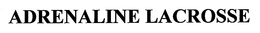 ADRENALINE LACROSSE trademark