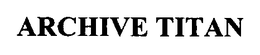 ARCHIVE TITAN trademark