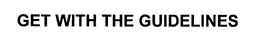 GET WITH THE GUIDELINES trademark