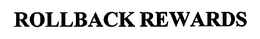 ROLLBACK REWARDS trademark