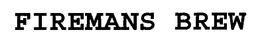 FIREMANS BREW trademark