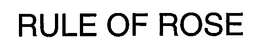 RULE OF ROSE trademark