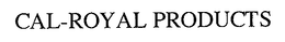 CAL-ROYAL PRODUCTS trademark