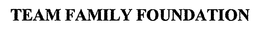 TEAM FAMILY FOUNDATION trademark