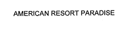 AMERICAN RESORT PARADISE trademark