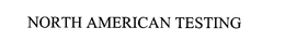 NORTH AMERICAN TESTING trademark
