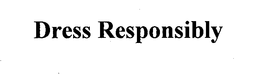 DRESS RESPONSIBLY trademark