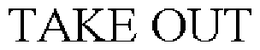 TAKE OUT trademark
