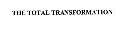 THE TOTAL TRANSFORMATION trademark
