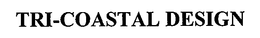 TRI-COASTAL DESIGN trademark