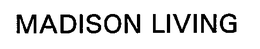 MADISON LIVING trademark