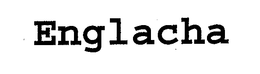 ENGLACHA trademark