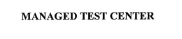 MANAGED TEST CENTER trademark