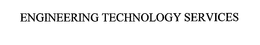 ENGINEERING TECHNOLOGY SERVICES trademark