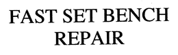 FAST SET BENCH REPAIR trademark