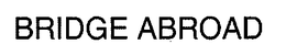 BRIDGE ABROAD trademark