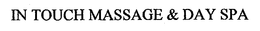 IN TOUCH MASSAGE & DAY SPA trademark