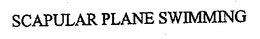 SCAPULAR PLANE SWIMMING trademark
