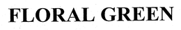 FLORAL GREEN trademark
