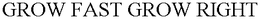 GROW FAST GROW RIGHT trademark