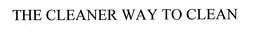 THE CLEANER WAY TO CLEAN trademark