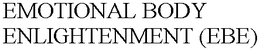EMOTIONAL BODY ENLIGHTENMENT (EBE) trademark