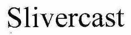 SLIVERCAST trademark