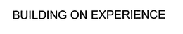 BUILDING ON EXPERIENCE trademark