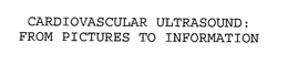 CARDIOVASCULAR ULTRASOUND: FROM PICTURES TO INFORMATION trademark