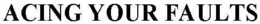 ACING YOUR FAULTS trademark