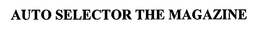 AUTO SELECTOR THE MAGAZINE trademark
