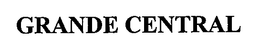 GRANDE CENTRAL trademark