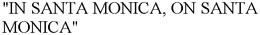 "IN SANTA MONICA, ON SANTA MONICA" trademark