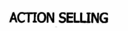ACTION SELLING trademark