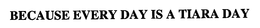 BECAUSE EVERY DAY IS A TIARA DAY trademark