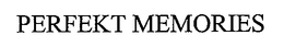 PERFEKT MEMORIES trademark