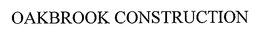 OAKBROOK CONSTRUCTION trademark