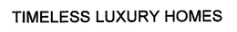 TIMELESS LUXURY HOMES trademark