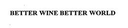 BETTER WINE BETTER WORLD trademark