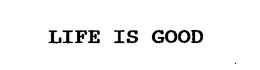 LIFE IS GOOD trademark