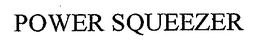 POWER SQUEEZER trademark