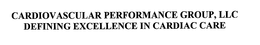 CARDIOVASCULAR PERFORMANCE GROUP, LLC DEFINING EXCELLENCE IN CARDIAC CARE trademark
