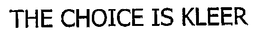 THE CHOICE IS KLEER trademark
