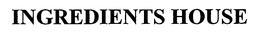 INGREDIENTS HOUSE trademark