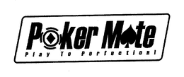 POKER MATE PLAY TO PERFECTION! trademark
