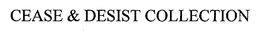 CEASE & DESIST COLLECTION trademark