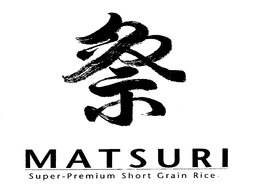 MATSURI SUPER-PREMIUM SHORT GRAIN RICE trademark