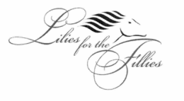 LILIES FOR THE FILLIES trademark