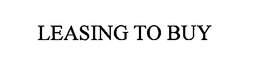 LEASING TO BUY trademark
